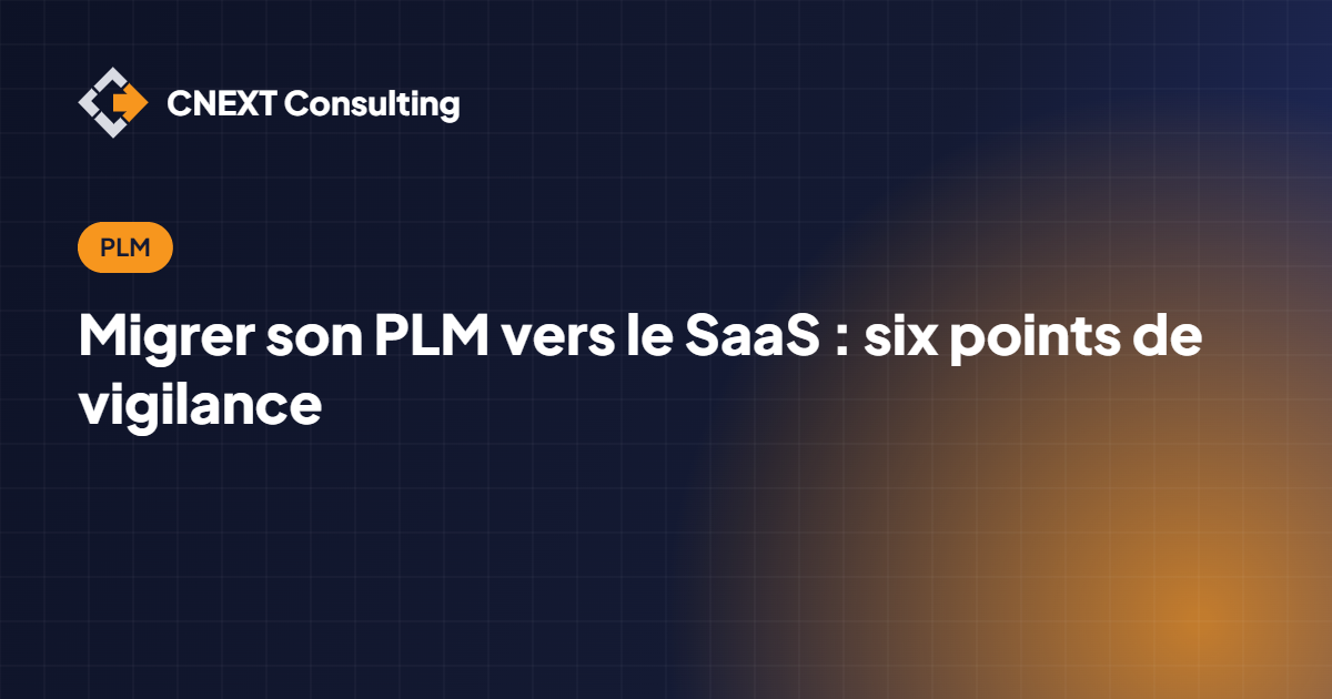 Migrer son PLM vers le SaaS : six points de vigilance